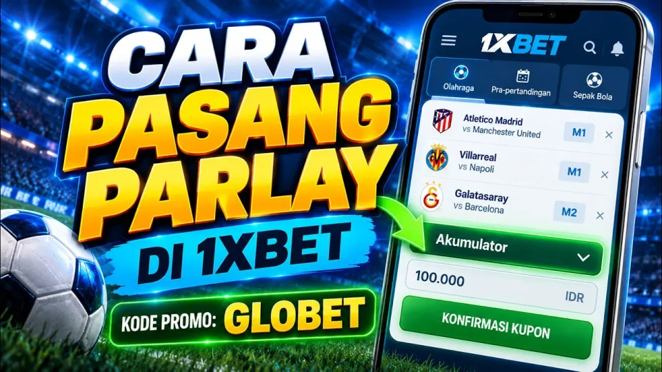 Cara pasang parlay di 1xbet dengan mudah dan lengkap untuk pemula